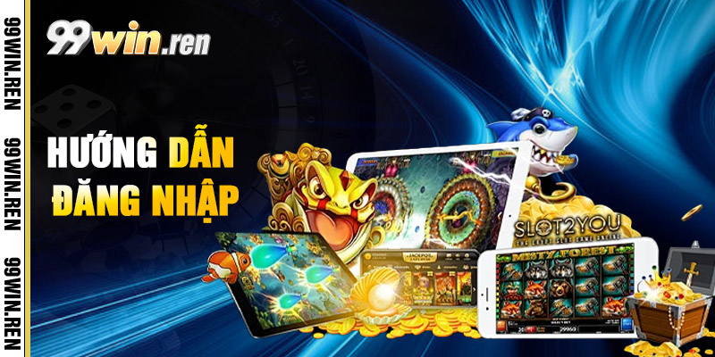 Đăng Nhập 99win - An Toàn Khi Đăng Nhập Sử Dụng 1 Huong Dan Dang Nhap