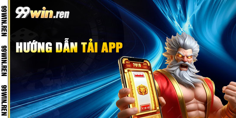 Tải App 99win - Một Bước Tiến Vào Game Nhanh Hơn 1 Huong Dan Tai App